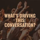 What’s Driving This Conversation?