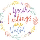Your Feelings Are Real but This Doesn't Mean They're Valid