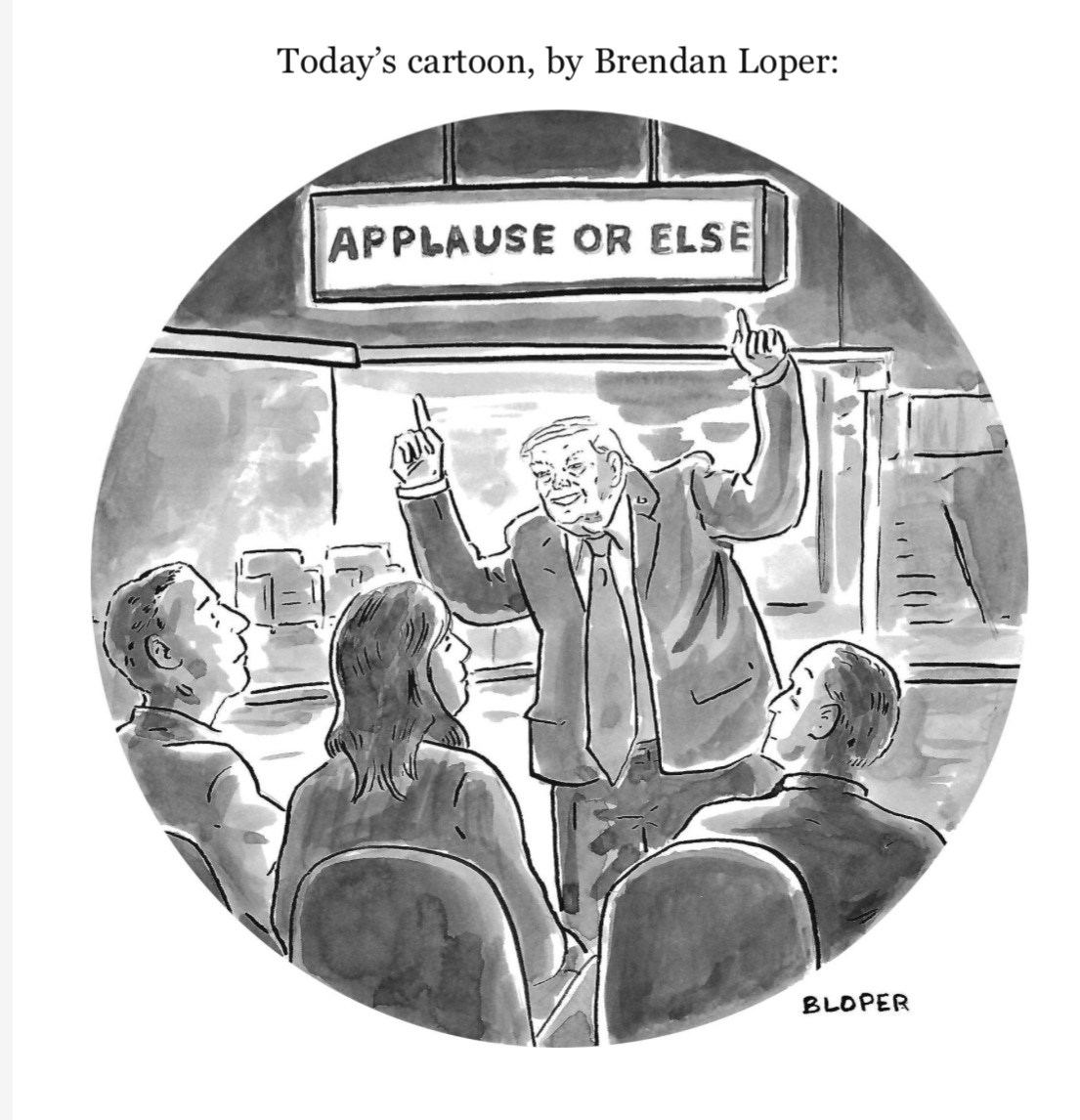 A cartoon drawing of Donald Trump pointing to a sign above him that says, “Applause or Else.” A cartoon drawing of Donald Trump pointing to a sign above him that says, “Applause or Else.”