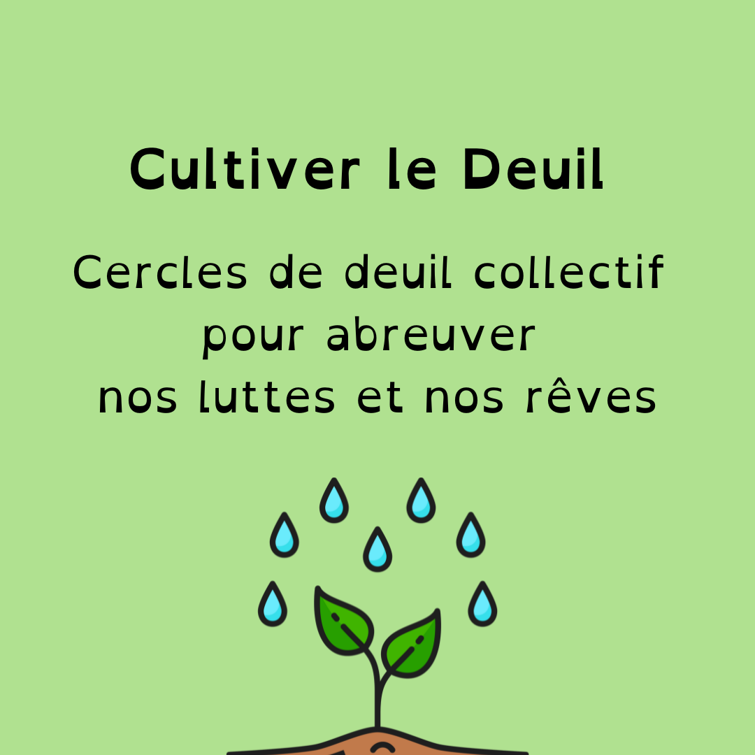 Cultiver le deuil: cercles de deuil collectif pour abreuver nos luttes et nos rêves