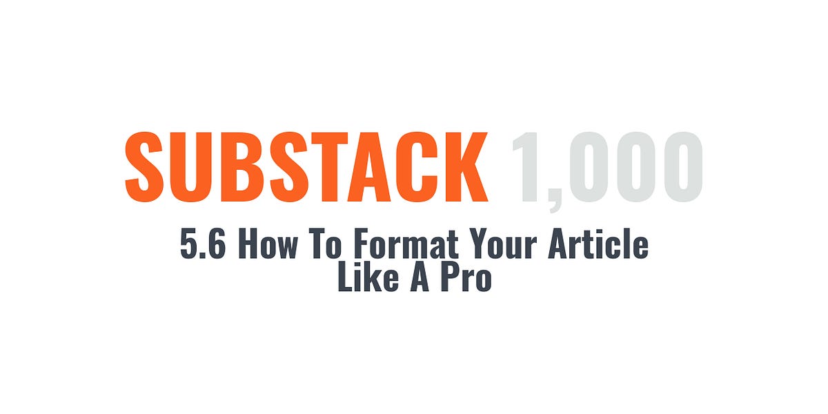 5.6 How To Format Your Article Like A Pro - by Tom Kuegler