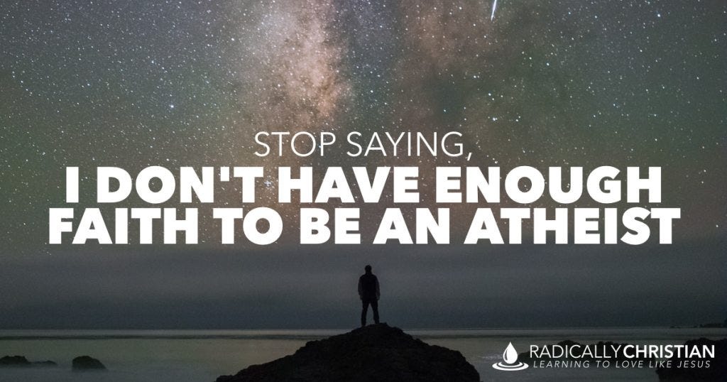 I don't have enough faith to be an atheist