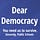 Dear Democracy
