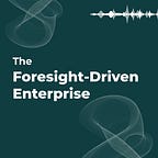 The Foresight-Driven Enterprise