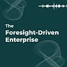The Foresight-Driven Enterprise