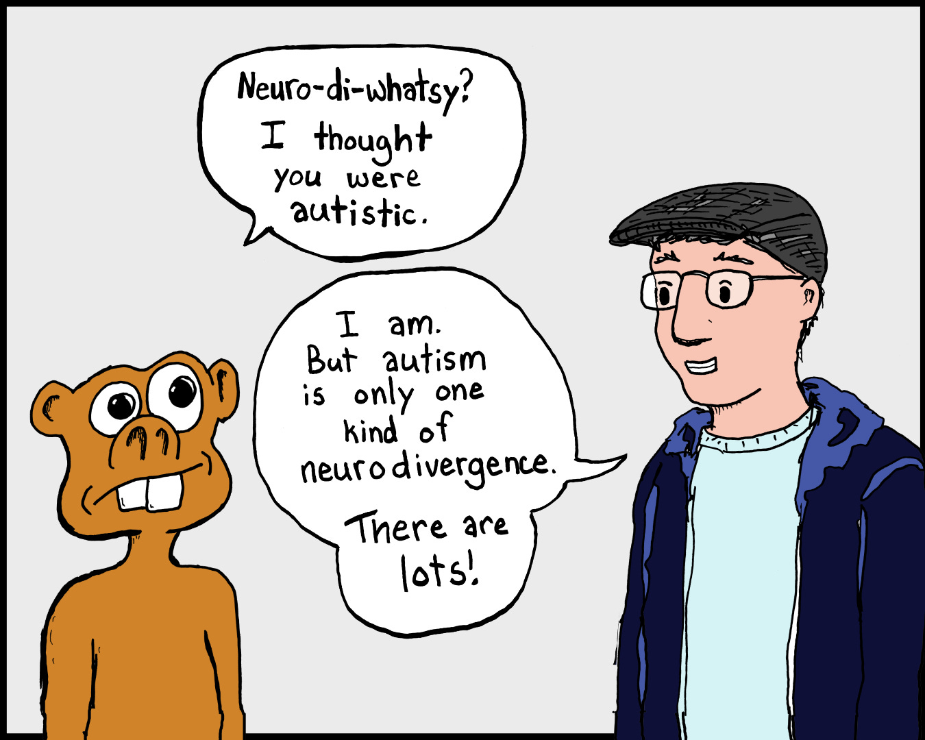 An illustration of Booger Bear and Drew cartoon characters. Booger Bear says, "Neuro-di-whatsy? I thought you were autistic?" Drew responds, "I am. But autism is only one kind of neurodivergence. There are lots."