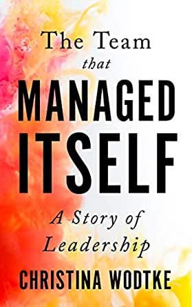 Amazon.com: The Team that Managed Itself: A Story of Leadership (Empowered  Teams) eBook: Wodtke, Christina, Eriksson, Martin: Kindle Store