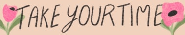 Take Your Time
