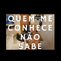 quem me conhece não sabe