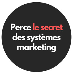 Perce le secret des systèmes marketing 