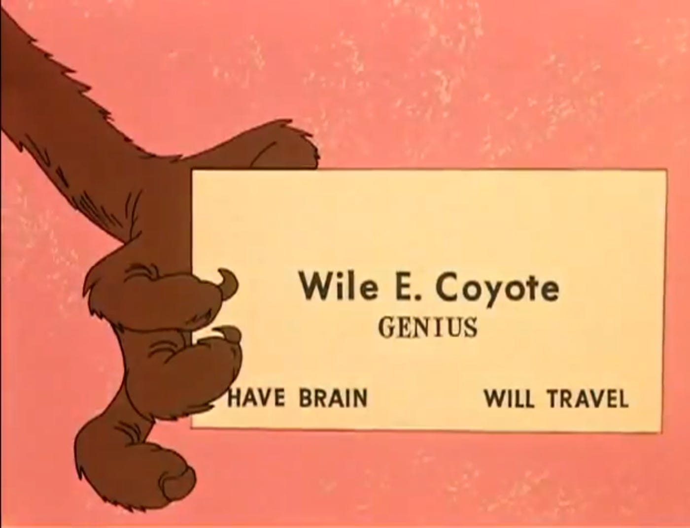 Cartoon coyote paw holding a business card that reads, "Wile E. Coyote, Genius, Have Brain, Will Travel"