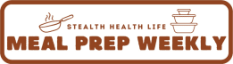 Stealth Health Meal Prep Weekly