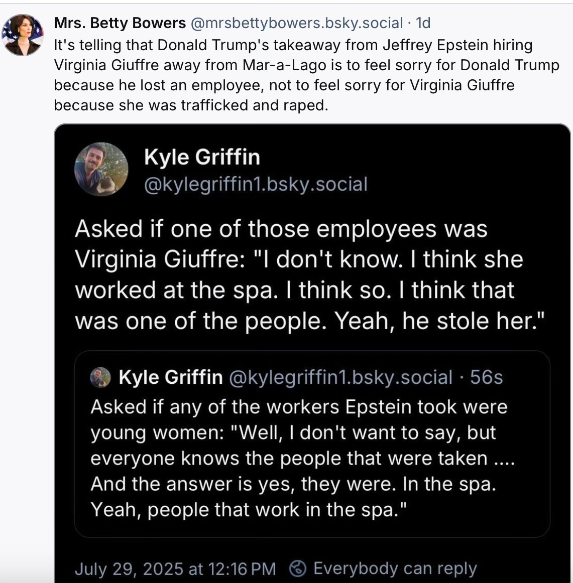 It's telling that Donald Trump's takeaway from Jeffrey Epstein hiring Virginia Giuffre away from Mar-a-Lago is to feel sorry for Donald Trump because he lost an employee, not to feel sorry for Virginia Giuffre because she was trafficked and raped.