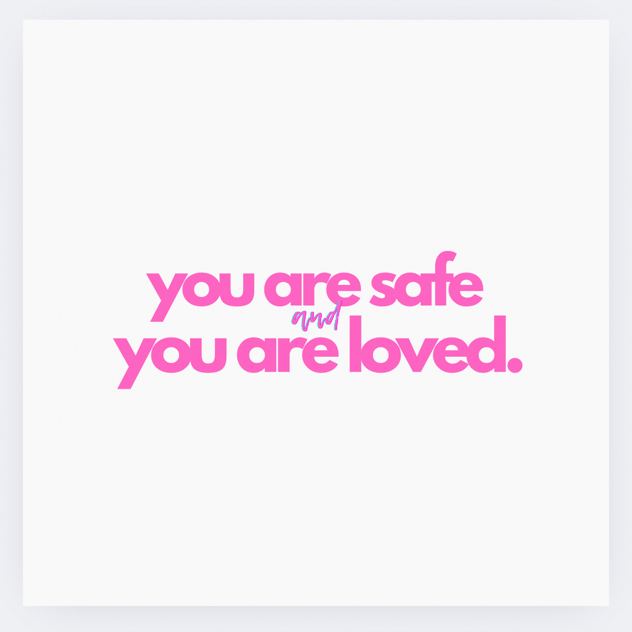 You Are Safe and You Are Loved