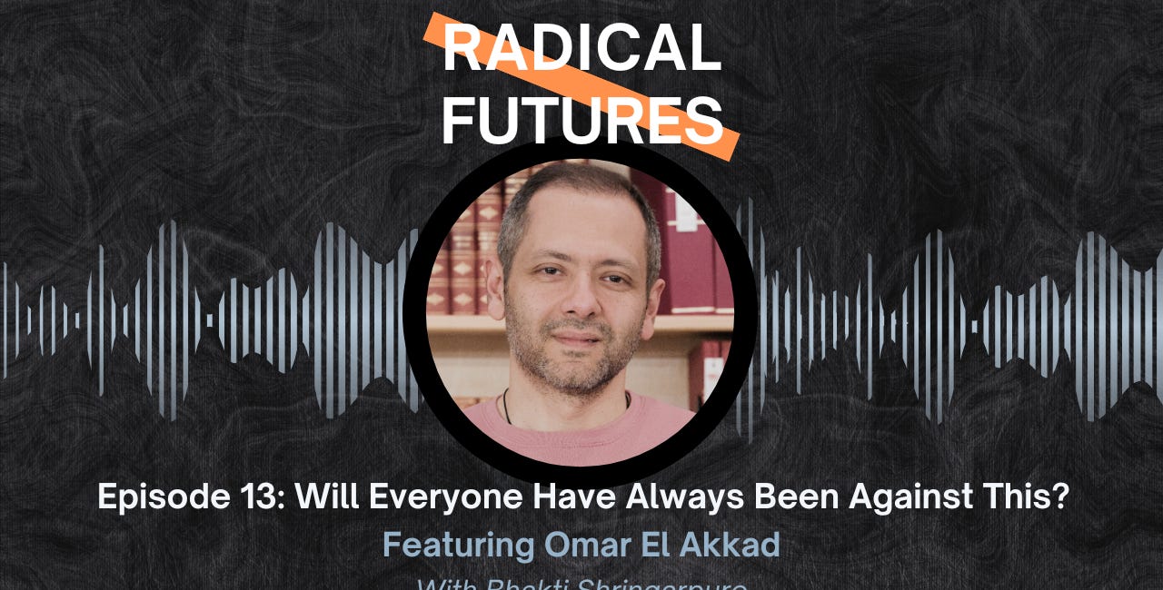 13. Will Everyone Have Always Been Against This? Featuring Omar El Akkad