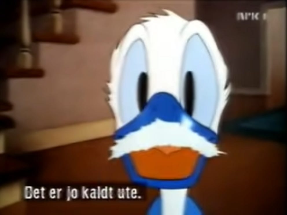 Donald Duck with a snow mustache on his frozen blue bill. Subtitles in Danish read "Get er jo kaldte ute" Donald Duck with a snow mustache on his frozen blue bill. Subtitles in Danish read "Get er jo kaldte ute"