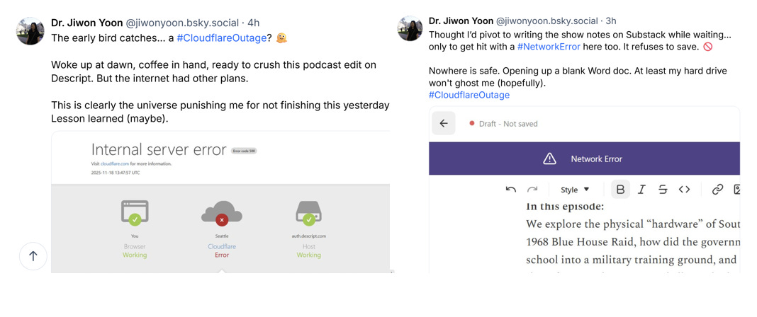 Two side-by-side screenshots of social media posts by Dr. Jiwon Yoon on Bluesky. In the left image, she posts about waking up early to edit a podcast only to find Descript down due to a Cloudflare error, showing a "500 Internal Server Error" graphic. In the right image, she posts a follow-up showing a "Network Error" on the Substack editor, noting that she can't save her draft. The text highlights the frustration of multiple platforms being down simultaneously.
