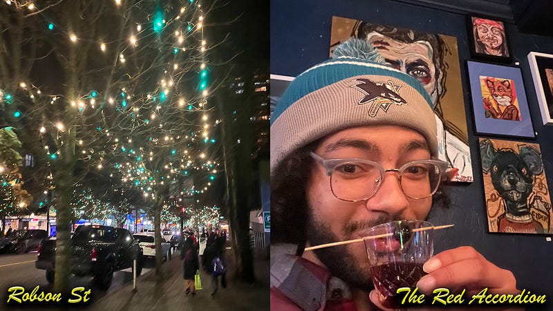 A night view of the Robson St lights and a picture of me sipping on a Black Manhattan at the Red Accordion with the creative movie-related art pieces in the background (Fantastic Mr. Fox and Pirates of the Caribbean to be specific)