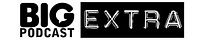 Big Podcast Extra