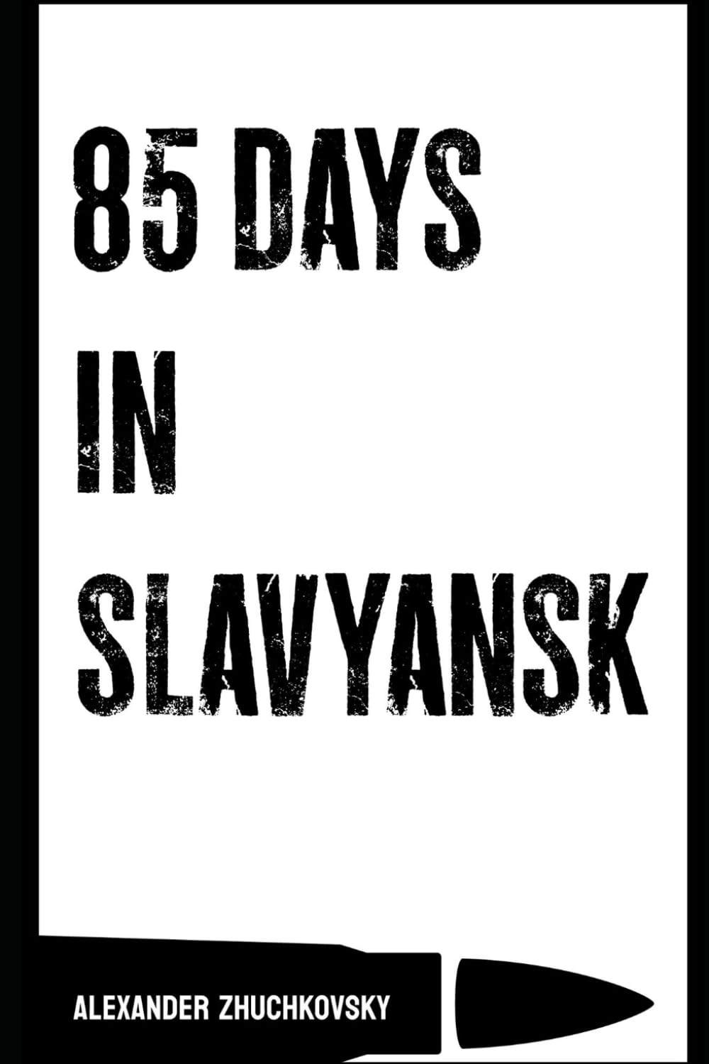 85 Days in Slavyansk: Zhuchkovsky, Alexander, Nimitz, Peter: 9798809920278:  Books - Amazon.ca