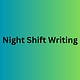  Night Shift Writing
