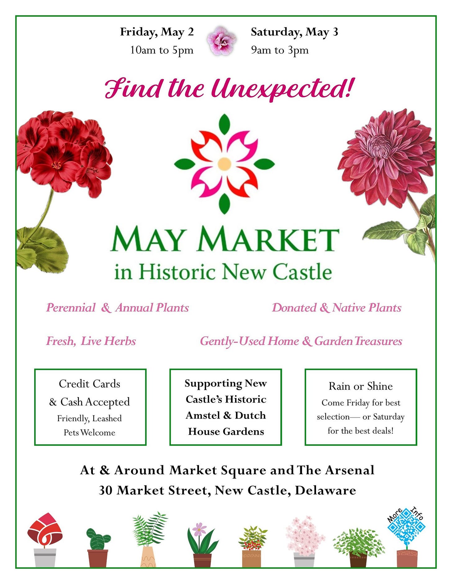 May be an image of flower and text that says 'Friday, May 2 10am to 5pm Saturday, May 3 9am to 3pm Find the Unexpected! MAY MARKET in Historic New Castle Perennial & Annual Plants Fresh, Live Herbs Donated & Native Plants Gently- Gently-Used Used Home & Garden Treasures Credit Cards & Cash Accepted Friendly, .cashed Pets Welcome Supporting New Castle's Historic Amstel & Dutch House Gardens Rain or Shine Come l'riday for best selection Saturday lor the bu best deals! At & Around Market Square and The Arsenal 30 Market Street, New Castle, Delaware'