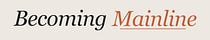 Becoming Mainline