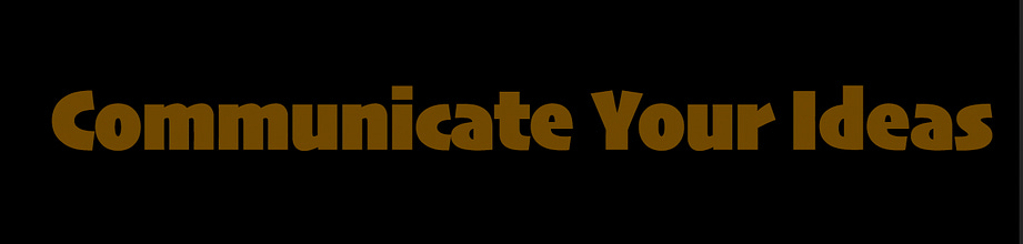 Communicate Your Ideas