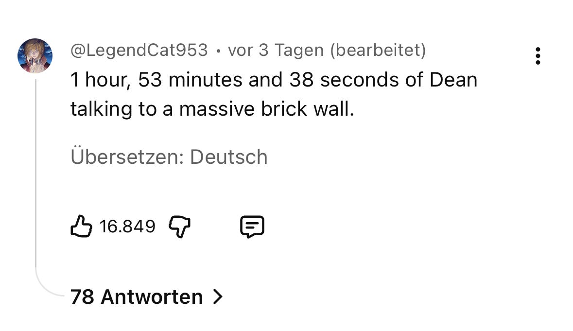 Youtube-Kommentar mit den Worten: 1 hour, 53 minutes and 38 seconds of Dean talking to a massive brick wall