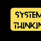 Systems Thinking: WHAT is it and WHY we need it now more than ever
