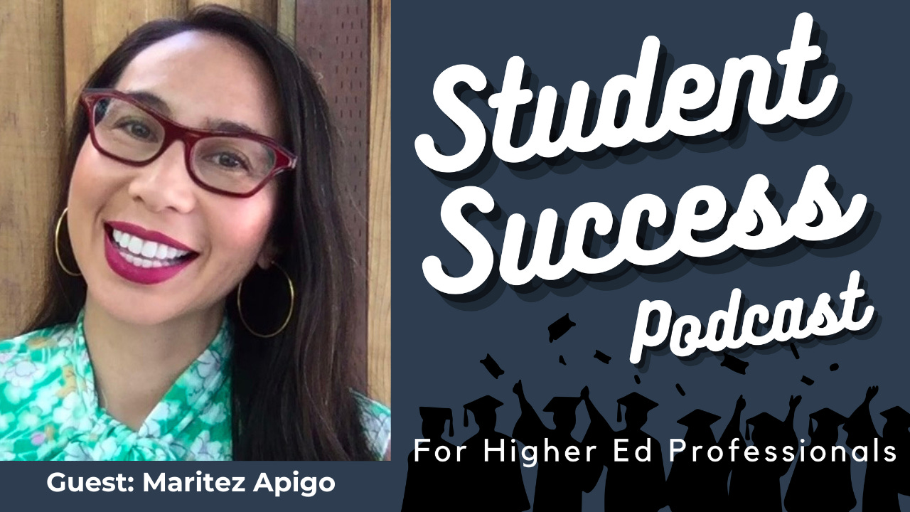Student Success Podcast for Higher Ed Professionals. Guest: Maritez Apigo