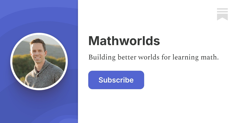Mathworlds | Dan Meyer | Substack
