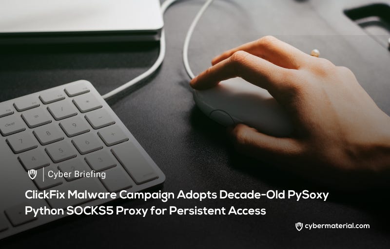 ClickFix Campaign Advances with PySoxy SOCKS5 Proxy