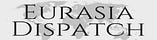 Eurasia Dispatch