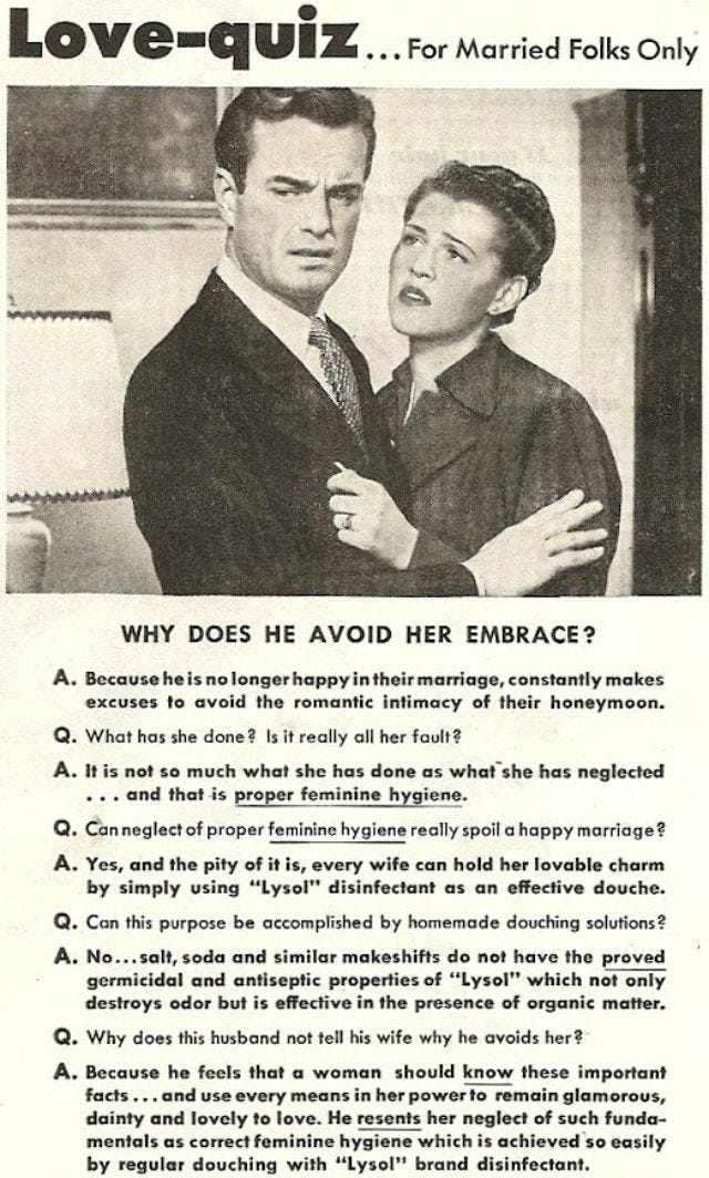 An alarming Lysol ad implies that proper 'feminine hygiene' transforms an angry husband into a loving one. An alarming Lysol ad implies that proper 'feminine hygiene' transforms an angry husband into a loving one.