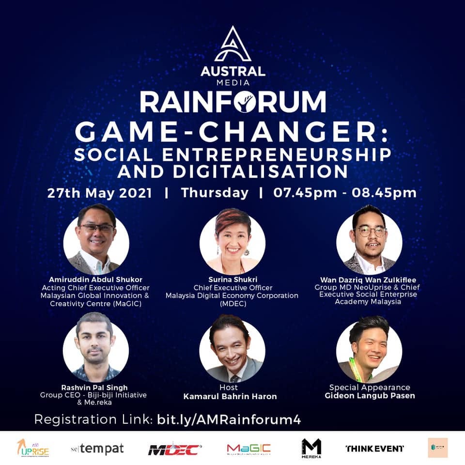 May be an image of 6 people and text that says 'A AUSTRAL MEDIA RAINF RUM GAME- GAME-CHANGER: SOCIAL ENTREPRENEURSHIP AND DIGITALISATION 27th May 2021 I Thursday 07.45pm 08.45pm Malaysia Creat Amiruddin Abdul Shukor ecutive Global Innovati Centre MaGIC Surina Shukri Chief ecutive Officer Malaysia Digita Corporation on Wan Dazrig Wan Zulkiflee Academy Malaysia Rashvin Pal Singh Group O-Biji nitiative Me.reka Registration Link: bit.l ly/AMRainforum4 Host Kamarul Bahrin Haron UPRISE Specia Appear rance Gideon Langub Pasen seitempat MDEC® MaGIC MEREKA THINKEVENT''