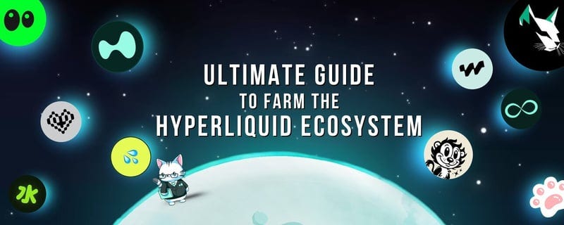 The Ultimate Guide to Farm the Hyperliquid Ecosystem