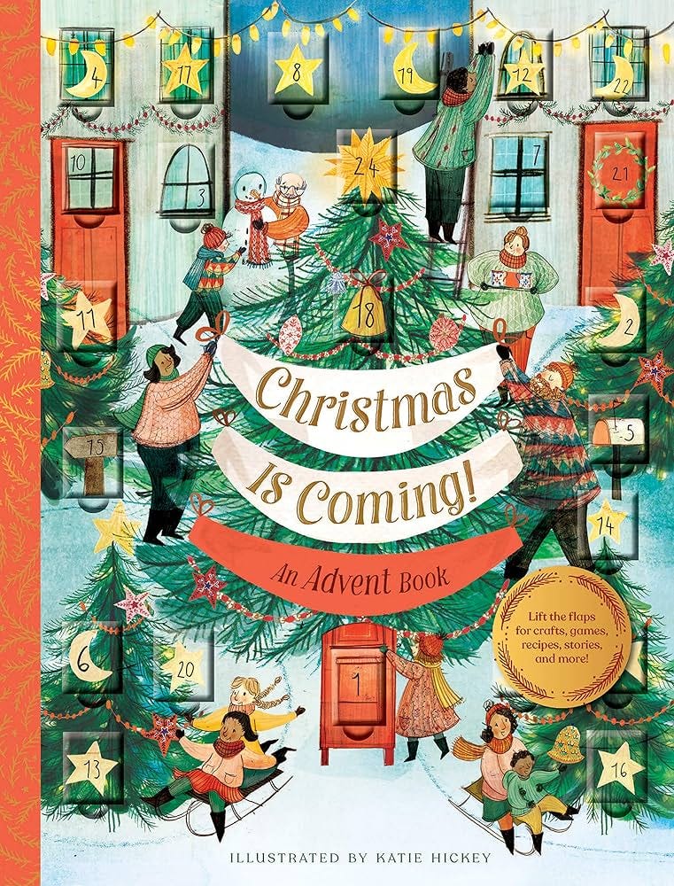 Christmas Is Coming! An Advent Book: Lift the flaps for crafts, games, recipes, stories, and more!: Chronicle Books, Hickey, Katie: 9781452174075: Amazon.com: Books Christmas Is Coming! An Advent Book: Lift the flaps for crafts, games, recipes, stories, and more!: Chronicle Books, Hickey, Katie: 9781452174075: Amazon.com: Books