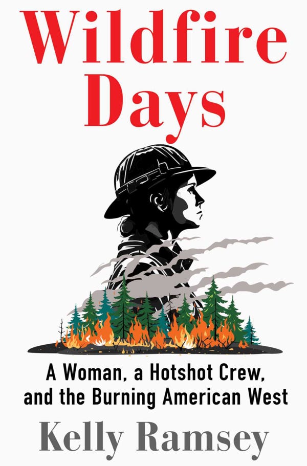 “Wildfire Days: A Woman, A Hotshot Crew, And The Burning American West” “Wildfire Days: A Woman, A Hotshot Crew, And The Burning American West”