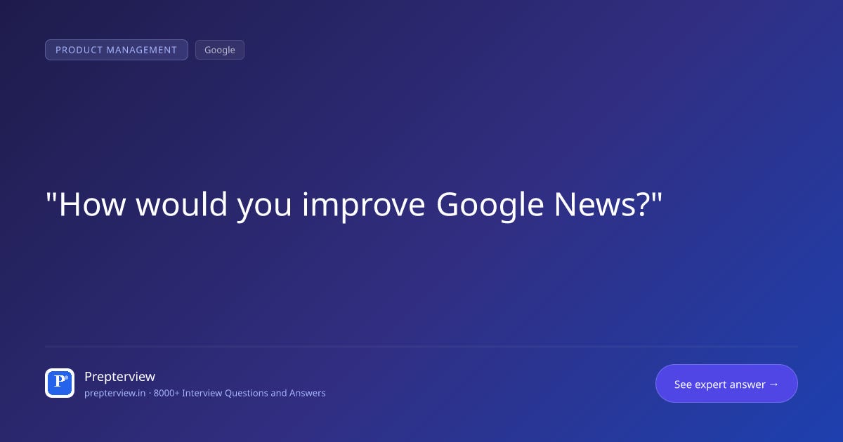 How would you improve Google News? How would you improve Google News?