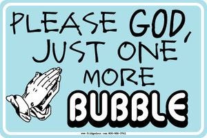 Please God, Just One More Bubble