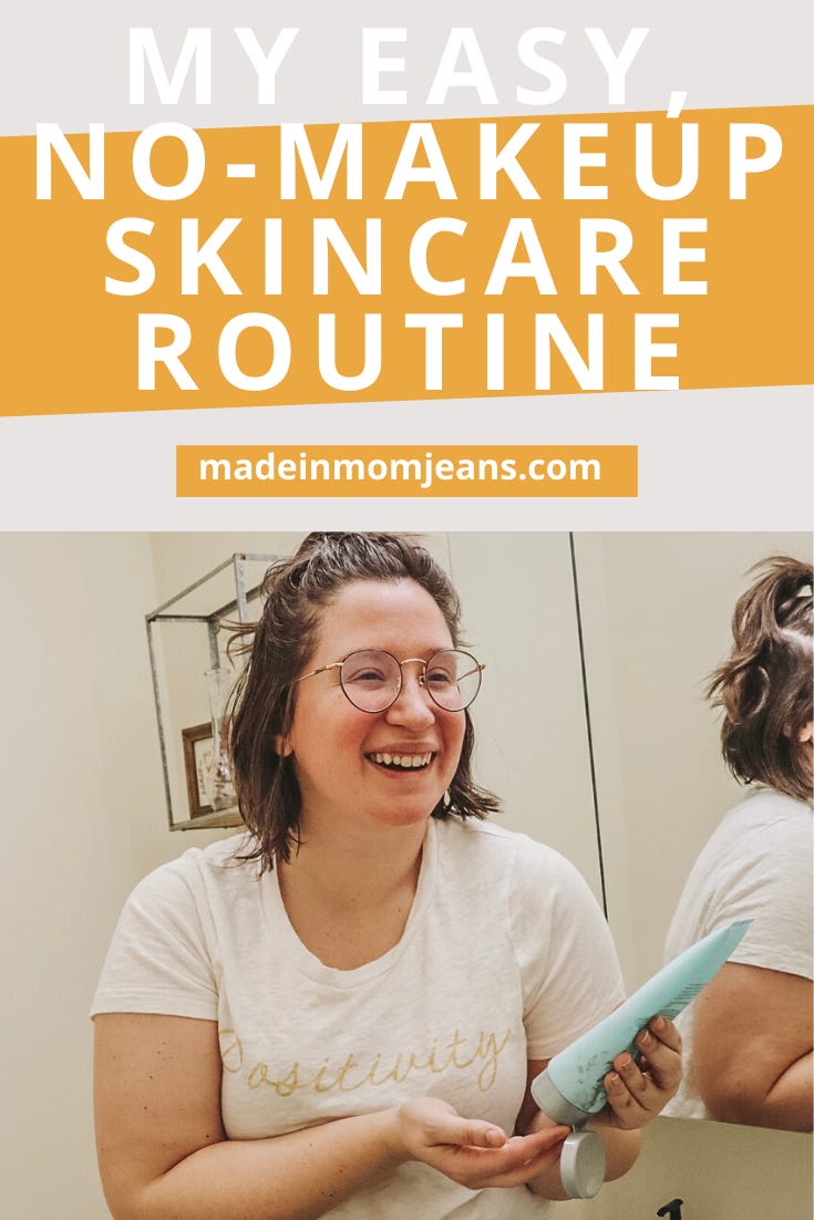 My No-Makeup Skincare Routine - Made in Mom Jeans