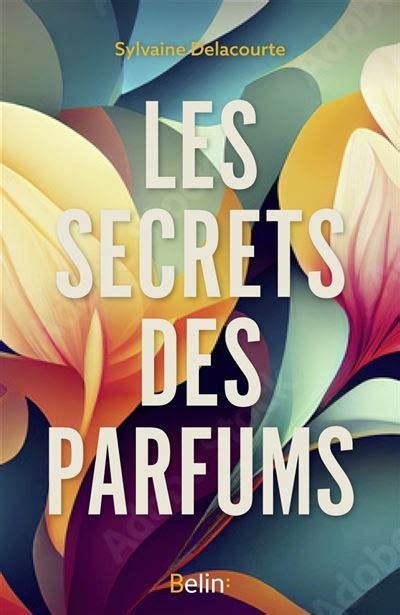 Les secrets des parfums Mémoires d'une parfumeuse - broché - Sylvaine ...