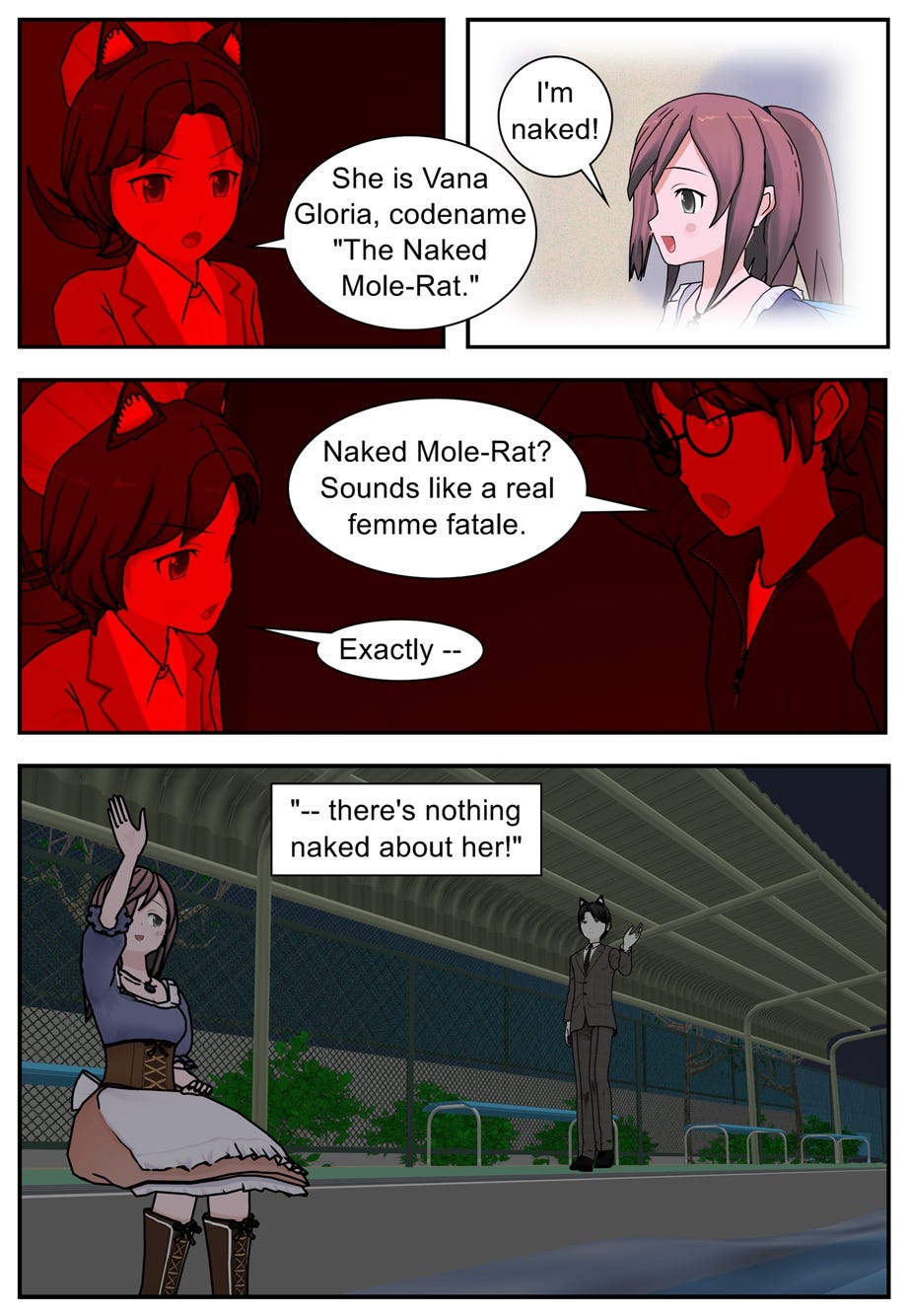 She is Vana Gloria, codename The Naked Mole-Rat. I'm naked! Naked Mole-Rat? Sounds like a real femme fatale. Exactly — there's nothing naked about her! She is Vana Gloria, codename The Naked Mole-Rat. I'm naked! Naked Mole-Rat? Sounds like a real femme fatale. Exactly — there's nothing naked about her!