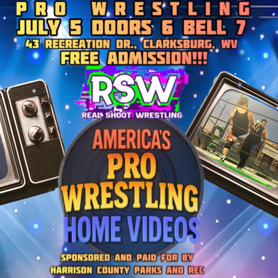 May be an image of 2 people and text that says 'PRO W.RE E S'TLIN-D G JULY 5 DOORS 6 BELL 7 43 RECREATION DR.. CLARKSBURG, WV FREE ADMISSION!!! RSW REALS SHOOT WRESTLING KPC AMERICA'S PRO WRESTLING HOME VIDEOS SPONSORED AND PAID FOR BY HARRISON COUNTY PARKS AND REC'