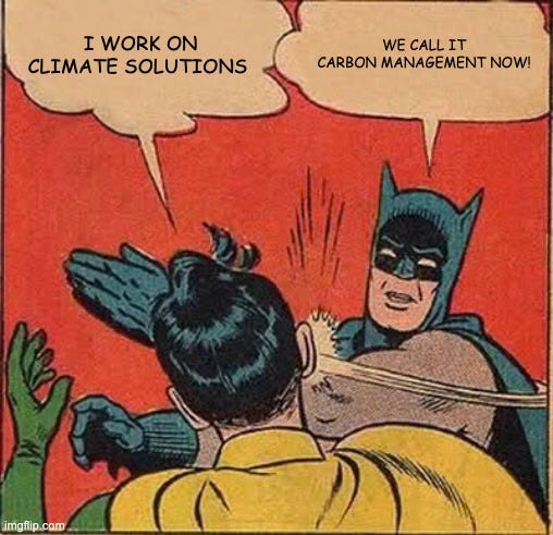 Batman slapping Robin meme. Robin says "I work on climate solutions," and Batman slaps him mid-sentence, saying "We call it carbon management now!"