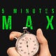 Five minutes Max