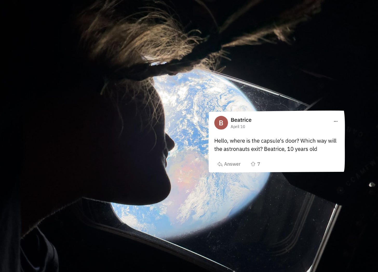A silhouetted figure looks out a spacecraft window at Earth from orbit, the planet's blue and white surface filling the circular window. Overlaid in the lower right is a screenshot of a comment from user "Beatrice," dated April 10, reading: "Hello, where is the capsule's door? Which way will the astronauts exit? Beatrice, 10 years old." The comment shows 7 upvotes. A silhouetted figure looks out a spacecraft window at Earth from orbit, the planet's blue and white surface filling the circular window. Overlaid in the lower right is a screenshot of a comment from user "Beatrice," dated April 10, reading: "Hello, where is the capsule's door? Which way will the astronauts exit? Beatrice, 10 years old." The comment shows 7 upvotes.