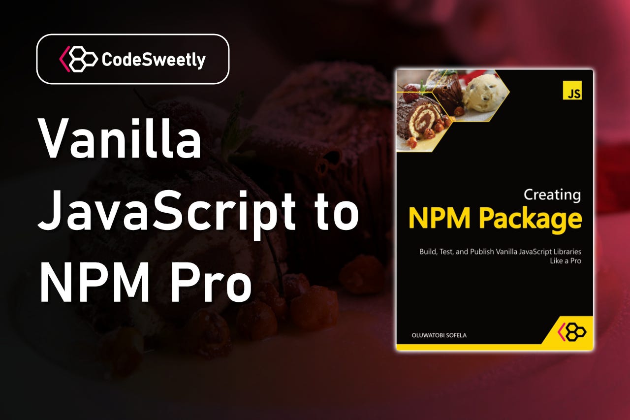The Ultimate Guide to Creating & Publishing NPM Packages in Vanilla JavaScript