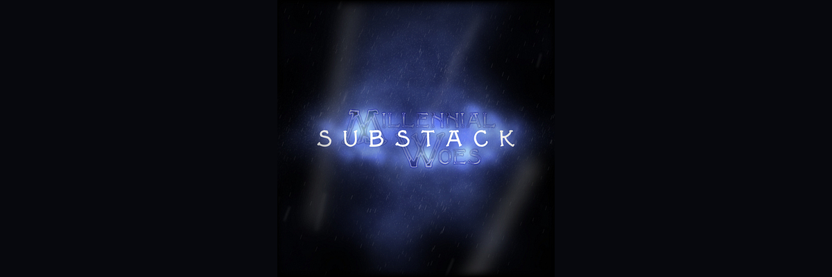 Millennial Woes | Substack